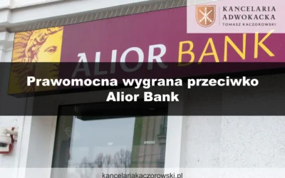 Prawomocna wygrana przeciwko Alior Bank